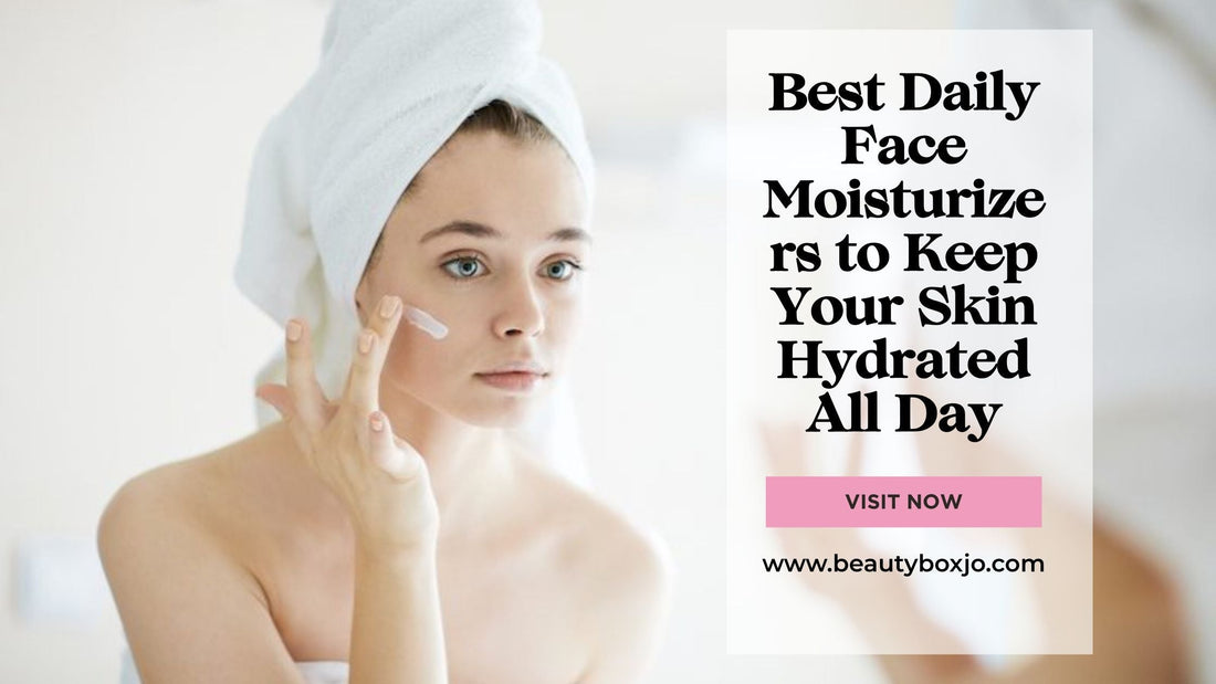 Best Daily Face Moisturizers to Keep Your Skin Hydrated All Day