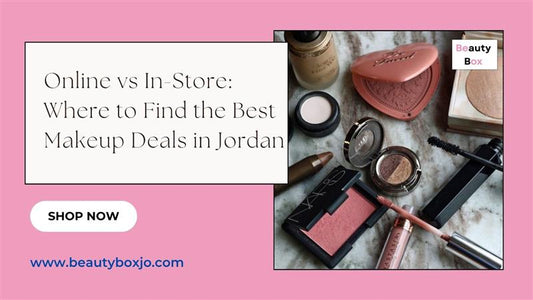 Online vs In-Store: Where to Find the Best Makeup Deals in Jordan