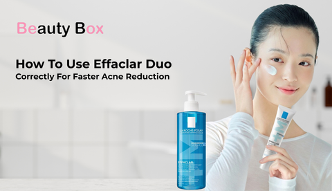 How To Use Effaclar Duo Correctly For Faster Acne Reduction